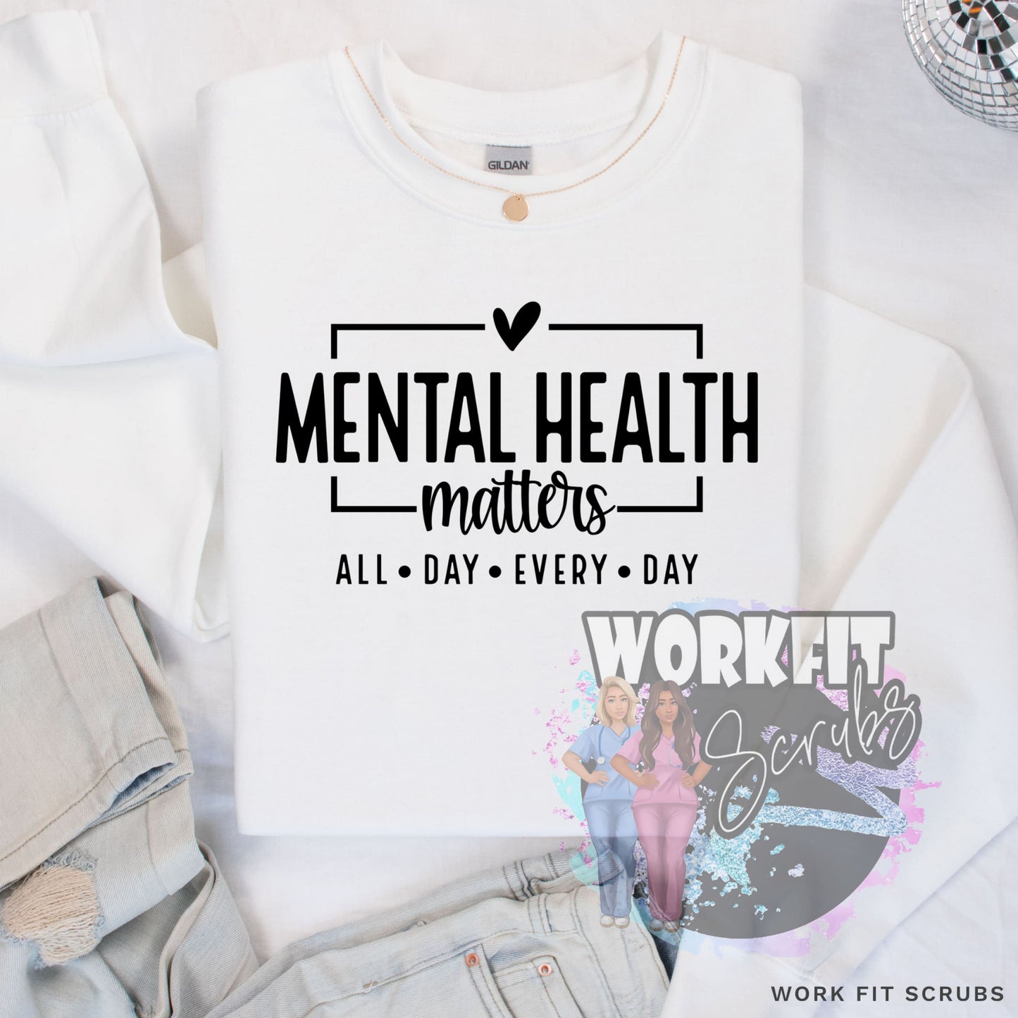 Work Fit Scrubs - Mental Health - All Day Every Crewneck.