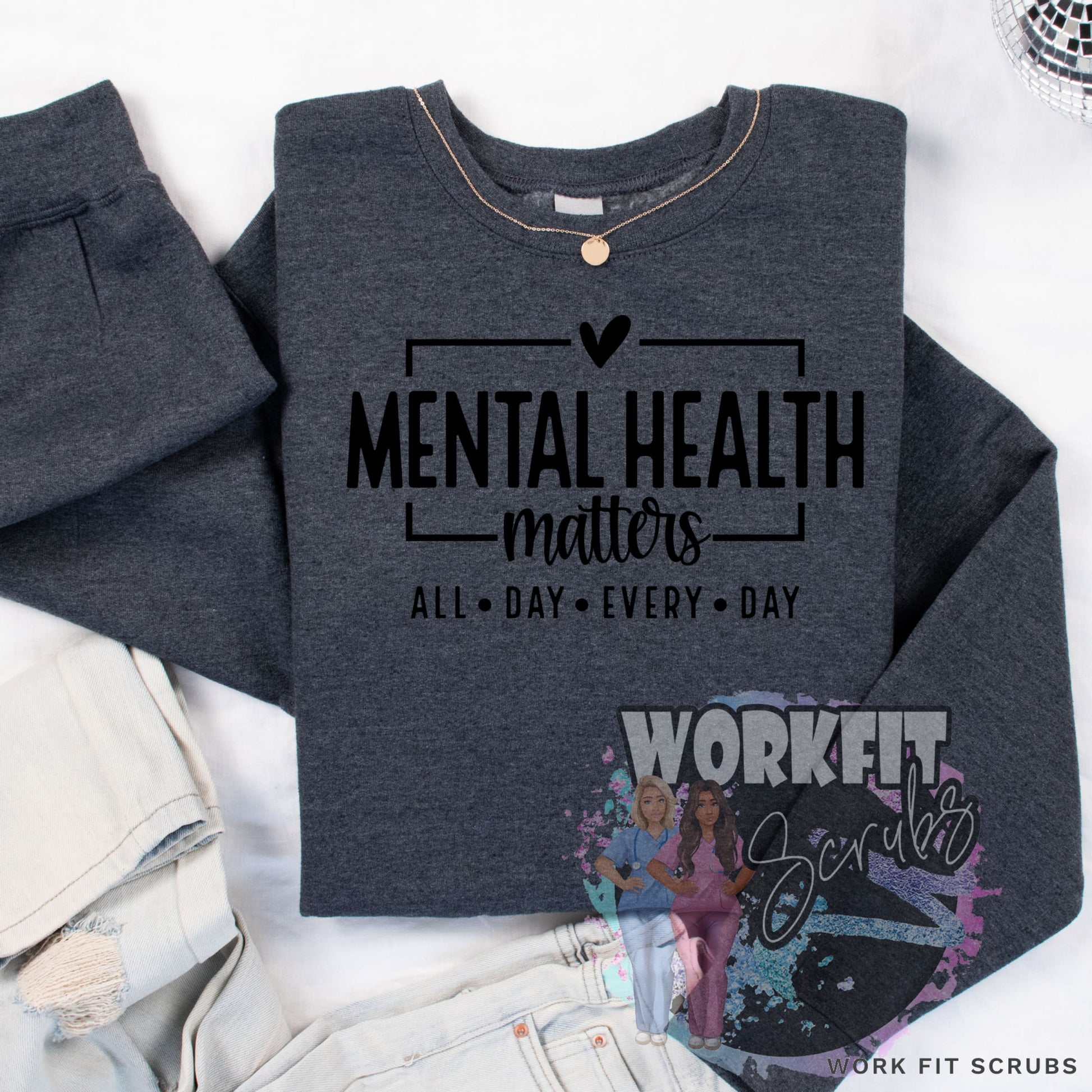 Work Fit Scrubs - Mental Health - All Day Every Crewneck.